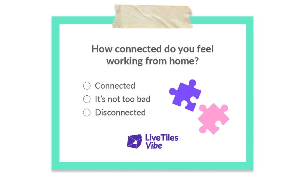 How connected do you feel working from home